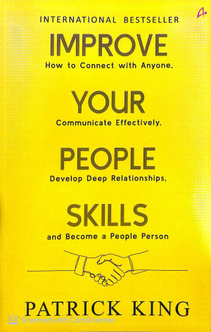 Improve Your People Skills: Build and Manage Relationships, Communicate Effectively, Understand Others, and Become the Ultimate People Person